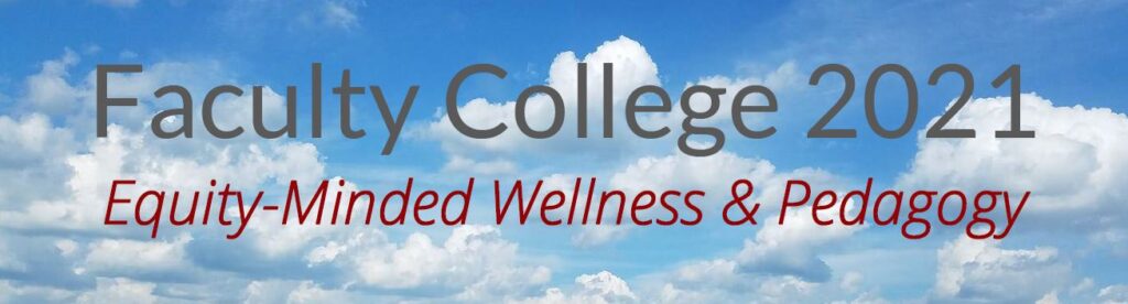 Faculty College 2021: Equity-Minded Wellness & Pedagogy