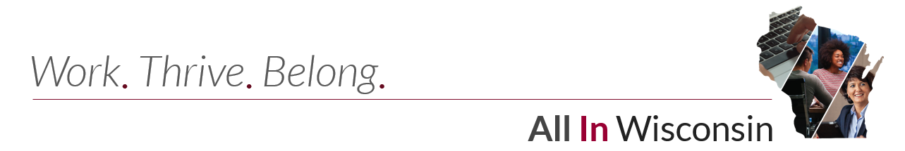 Work. Thrive. Belong. All In Wisconsin.